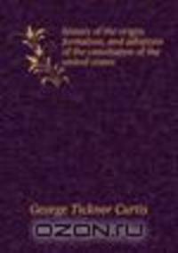history of the origin, formation, and adoption of the consitution of the united states