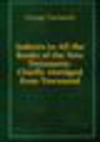 Indexes to All the Books of the New Testament: Chiefly Abridged from Townsend
