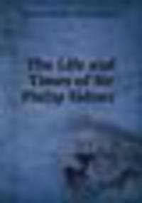 The Life and Times of Sir Philip Sidney .