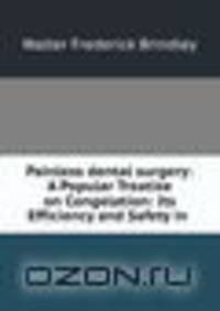 Painless dental surgery: A Popular Treatise on Congelation: Its Efficiency and Safety in .