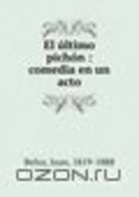 El ultimo pichon : comedia en un acto