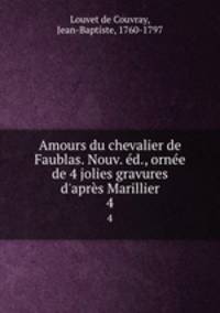 Amours du chevalier de Faublas. Nouv. ed., ornee de 4 jolies gravures d
