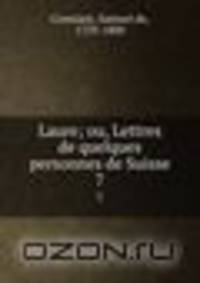 Laure; ou, Lettres de quelques personnes de Suisse. 7