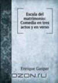 Escala del matrimonio: Comedia en tres actos y en verso