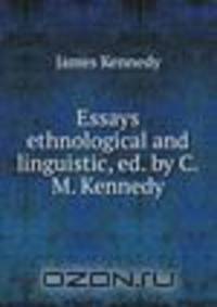 Essays ethnological and linguistic, ed. by C.M. Kennedy