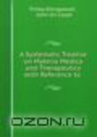 A Systematic Treatise on Materia Medica and Therapeutics with Reference to .