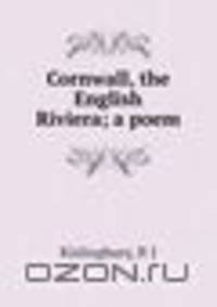 Cornwall, the English Riviera; a poem