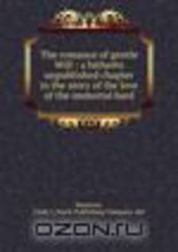 The romance of gentle Will : a hitherto unpublished chapter in the story of the love of the immortal bard