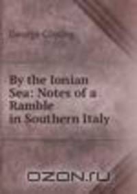 By the Ionian Sea: Notes of a Ramble in Southern Italy