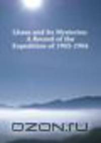 Lhasa and Its Mysteries: A Record of the Expedition of 1903-1904