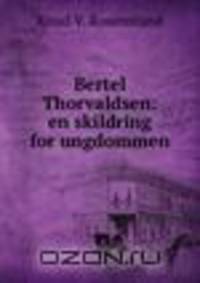 Bertel Thorvaldsen: en skildring for ungdommen