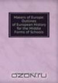 Makers of Europe: Outlines of European History for the Middle Forms of Schools
