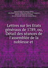 Lettres sur les Etats generaux de 1789, ou, Detail des seances de l