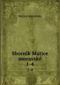 Sbornik Matice moravske. 1-4