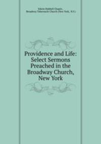 Providence and Life: Select Sermons Preached in the Broadway Church, New York.