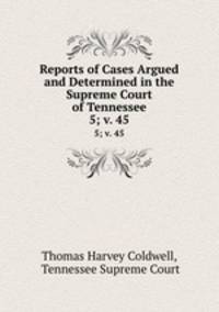 Reports of Cases Argued and Determined in the Supreme Court of Tennessee. 5; v. 45
