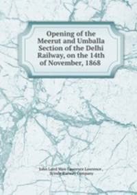 Opening of the Meerut and Umballa Section of the Delhi Railway, on the 14th of November, 1868 .