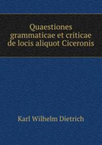 Quaestiones grammaticae et criticae de locis aliquot Ciceronis