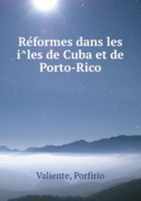 Re?formes dans les i?les de Cuba et de Porto-Rico
