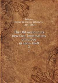 The Old world in its new face. Impressions of Europe in 1867-1868. 2