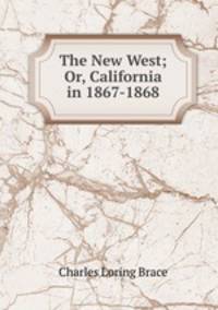 The New West; Or, California in 1867-1868.