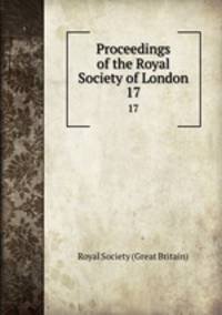Proceedings of the Royal Society of London. 17