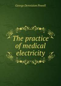 The practice of medical electricity