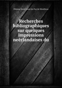 Recherches bibliographiques sur quelques impressions neerlandaises du .
