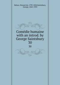Comdie humaine with an introd. by George Saintsbury.. 30