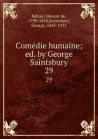 Comdie humaine; ed. by George Saintsbury. 29