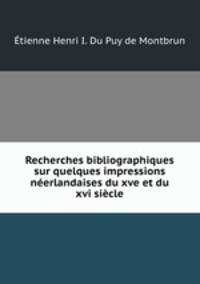 Recherches bibliographiques sur quelques impressions neerlandaises du xve et du xvi siecle