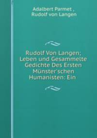 Rudolf Von Langen; Leben und Gesammelte Gedichte Des Ersten Munster