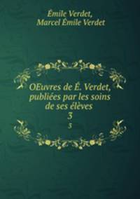 OEuvres de E. Verdet, publiees par les soins de ses eleves .