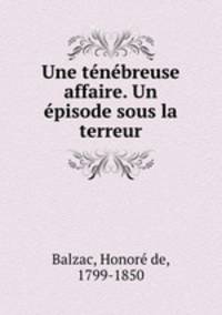 Une tenebreuse affaire. Un episode sous la terreur