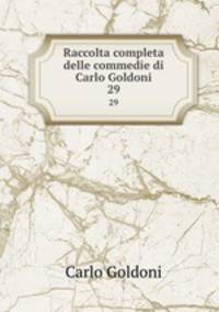 Raccolta completa delle commedie di Carlo Goldoni. 29