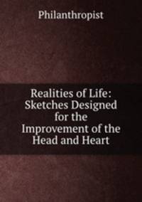 Realities of Life: Sketches Designed for the Improvement of the Head and Heart