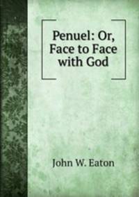 Penuel: Or, Face to Face with God