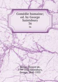 Comdie humaine; ed. by George Saintsbury. 36