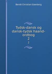 Tydsk-dansk og dansk-tydsk haand-ordbog. 2