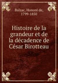 Histoire de la grandeur et de la decadence de Cesar Birotteau