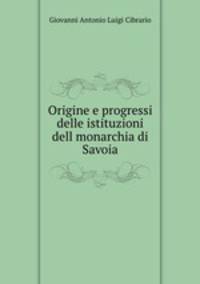 Origine e progressi delle istituzioni dell monarchia di Savoia