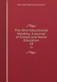 The Ohio Educational Monthly: A Journal of School and Home Education. 18