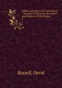 Letters, practical and consolatory : designed to illustrate the nature and tendency of the Gospel. 2