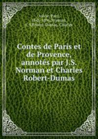 Contes de Paris et de Provence, annotes par J.S. Norman et Charles Robert-Dumas