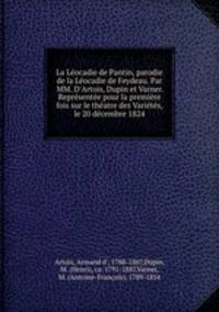 La Leocadie de Pantin, parodie de la Leocadie de Feydeau. Par MM. D
