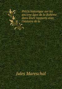 Precis historique sur les anciens ages de la Boheme dans leurs rapports avec l