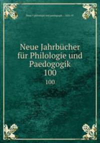 Neue Jahrbcher fr Philologie und Paedogogik. 100