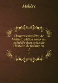 Oeuvres completes de Moliere: edition variorum precedee d
