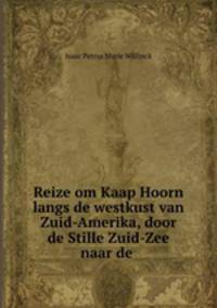 Reize om Kaap Hoorn langs de westkust van Zuid-Amerika, door de Stille Zuid-Zee naar de .