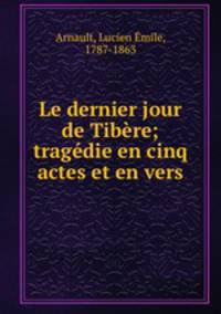 Le dernier jour de Tibere; tragedie en cinq actes et en vers